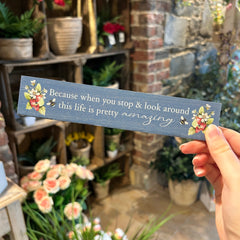 Because when you stop & look around this life is pretty amazing Wooden Plaque